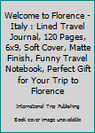 Paperback Welcome to Florence - Italy : Lined Travel Journal, 120 Pages, 6x9, Soft Cover, Matte Finish, Funny Travel Notebook, Perfect Gift for Your Trip to Florence Book