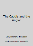 Hardcover The Caddis and the Angler Book