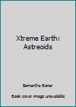 Hardcover Xtreme Earth: Astreoids Book