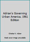 Hardcover Adrian's Governing Urban America. 1961 Edition Book