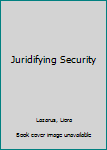 Hardcover Juridifying Security Book