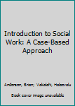 Paperback Introduction to Social Work: A Case-Based Approach Book