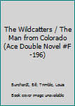 Paperback The Wildcatters / The Man from Colorado (Ace Double Novel #F-196) Book