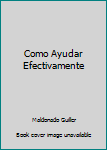 Paperback Como Ayudar Efectivamente [Spanish] Book