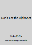 Spiral-bound Don't Eat the Alphabet Book