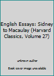 Unknown Binding English Essays: Sidney to Macaulay (Harvard Classics, Volume 27) Book