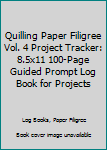 Paperback Quilling Paper Filigree Vol. 4 Project Tracker: 8.5x11 100-Page Guided Prompt Log Book for Projects Book
