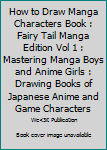 Paperback How to Draw Manga Characters Book : Fairy Tail Manga Edition Vol 1 : Mastering Manga Boys and Anime Girls : Drawing Books of Japanese Anime and Game Characters Book