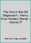 The Clue in the Old Stagecoach : Nancy Drew Mystery Stories : Volume 37