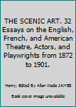 THE SCENIC ART. 32 Essays on the English, French, and American Theatre, Actors, and Playwrights from 1872 to 1901.