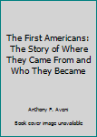 Paperback The First Americans: The Story of Where They Came From and Who They Became Book
