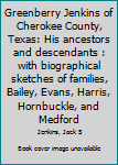 Unknown Binding Greenberry Jenkins of Cherokee County, Texas: His ancestors and descendants : with biographical sketches of families, Bailey, Evans, Harris, Hornbuckle, and Medford Book