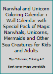 Paperback Narwhal and Unicorn Coloring Calendar : Wall Calendar with Special Pack of Magic Narwhals, Unicorns, Mermaids and Other Sea Creatures for Kids and Adults Book