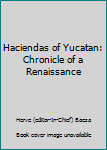 Paperback Haciendas of Yucatan: Chronicle of a Renaissance Book