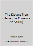 Unknown Binding The Distant Trap (Harlequin Romance No 51400) Book