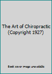 Hardcover The Art of Chiropractic (Copyright 1927) Book