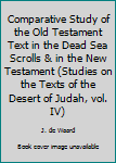 Hardcover Comparative Study of the Old Testament Text in the Dead Sea Scrolls & in the New Testament (Studies on the Texts of the Desert of Judah, vol. IV) Book