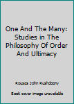 One And The Many: Studies in The Philosophy Of Order And Ultimacy