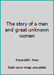 Unknown Binding The story of a man and great unknown women Book