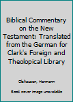 Hardcover Biblical Commentary on the New Testament: Translated from the German for Clark's Foreign and Theolopical Library Book