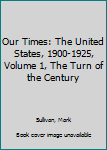 Hardcover Our Times: The United States, 1900-1925, Volume 1, The Turn of the Century Book