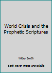 Hardcover World Crisis and the Prophetic Scriptures Book