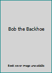 Paperback Bob the Backhoe Book
