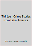 Paperback Thirteen Crime Stories from Latin America Book