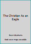 Paperback The Christian As an Eagle [English, Middle] Book