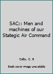 Unknown Binding SAC;: Men and machines of our Stategic Air Command Book