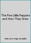 Hardcover The Five Little Peppers and How They Grew Book