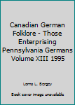 Paperback Canadian German Folklore - Those Enterprising Pennsylvania Germans Volume XIII 1995 Book