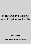 Hardcover Messiahs the Visions and Prophecies for Th Book