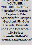 Superhelden Ohne Umhang Nennt Man YOUTUBER : YOUTUBER Notizbuch * Notizheft * Journal * Tagebuch Oder Schreibheft * Lustiges Geschenk F?r Gute Freunde, Bekannte und Liebe Menschen I 120 Seitiges Ideen