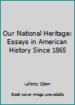 Paperback Our National Heritage: Essays in American History Since 1865 Book