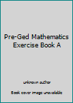 Paperback Pre-Ged Mathematics Exercise Book A Book