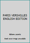 Hardcover PARIS VERSAILLES ENGLISH EDITION Book