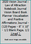 2020 Vision Journal : Law of Attraction Notebook Journal Vision Board Book Planner Visualization and Positive Affirmations Journal - (120 Pages - 8'' X 10'' - 1/2 Blank Page, 1/2 Lined )