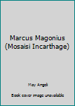 Hardcover Marcus Magonius (Mosaisi Incarthage) Book
