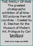 Unknown Binding THE FAMILY OF MAN The greatest photographic exhibition of all time - 503 pictures frem 68 countries - Created by E. Steichen for the Museum of Modern Art, Prologue by Carl Sandburg Book