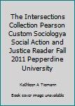 Unknown Binding The Intersections Collection Pearson Custom Sociologya Social Action and Justice Reader Fall 2011 Pepperdine University Book