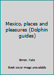 Paperback Mexico, places and pleasures (Dolphin guides) Book