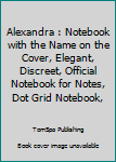 Paperback Alexandra : Notebook with the Name on the Cover, Elegant, Discreet, Official Notebook for Notes, Dot Grid Notebook, Book