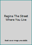 Unknown Binding Regina The Street Where You Live Book