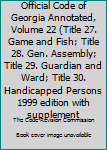 Unknown Binding Official Code of Georgia Annotated, Volume 22 (Title 27. Game and Fish; Title 28. Gen. Assembly; Title 29. Guardian and Ward; Title 30. Handicapped Persons 1999 edition with supplement Book