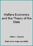 Hardcover Welfare Economics and the Theory of the State Book
