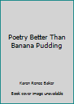 Poetry Better Than Banana Pudding