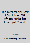 Hardcover The Bicentennial Book of Discipline 1984: African Methodist Episcopal Church Book