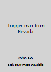 Mass Market Paperback Trigger man from Nevada Book