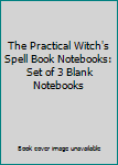 The Practical Witch's Spell Book Notebooks: Set of 3 Blank Notebooks